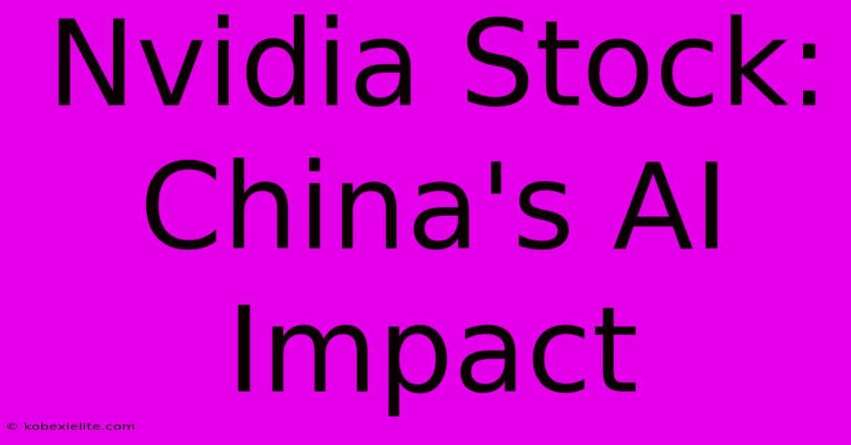 Nvidia Stock: China's AI Impact