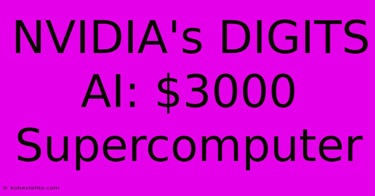 NVIDIA's DIGITS AI: $3000 Supercomputer