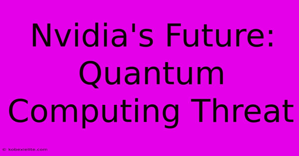 Nvidia's Future: Quantum Computing Threat