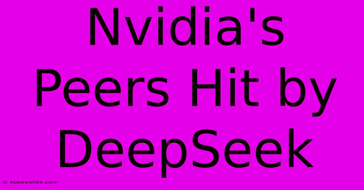 Nvidia's Peers Hit By DeepSeek