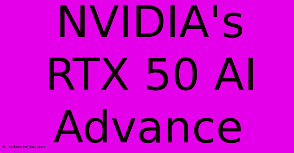 NVIDIA's RTX 50 AI Advance