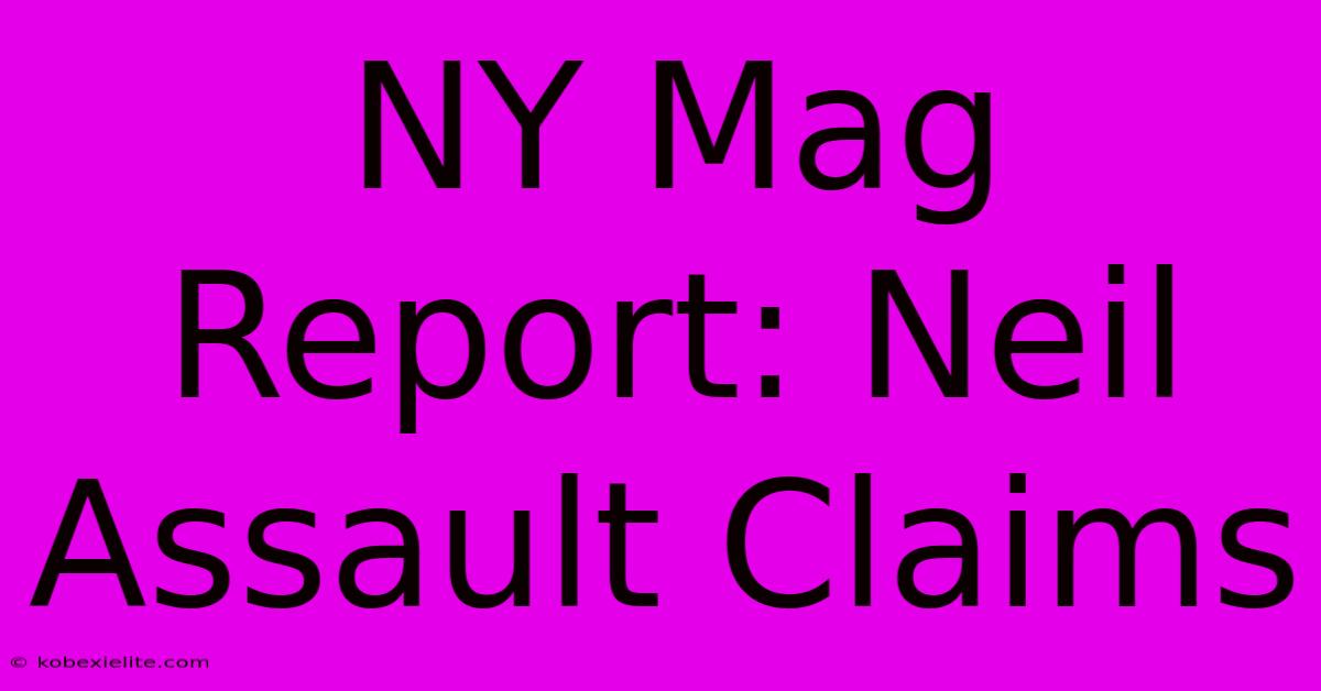 NY Mag Report: Neil Assault Claims