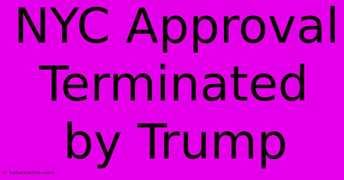 NYC Approval Terminated By Trump