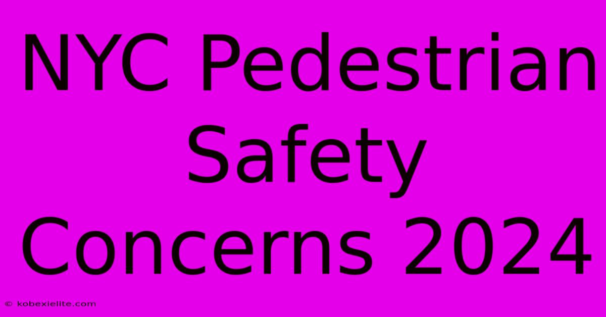 NYC Pedestrian Safety Concerns 2024