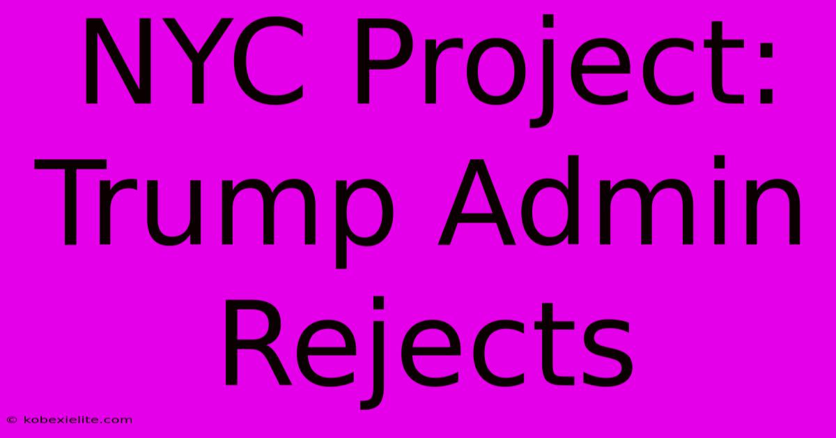 NYC Project: Trump Admin Rejects