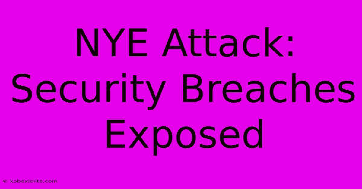 NYE Attack: Security Breaches Exposed