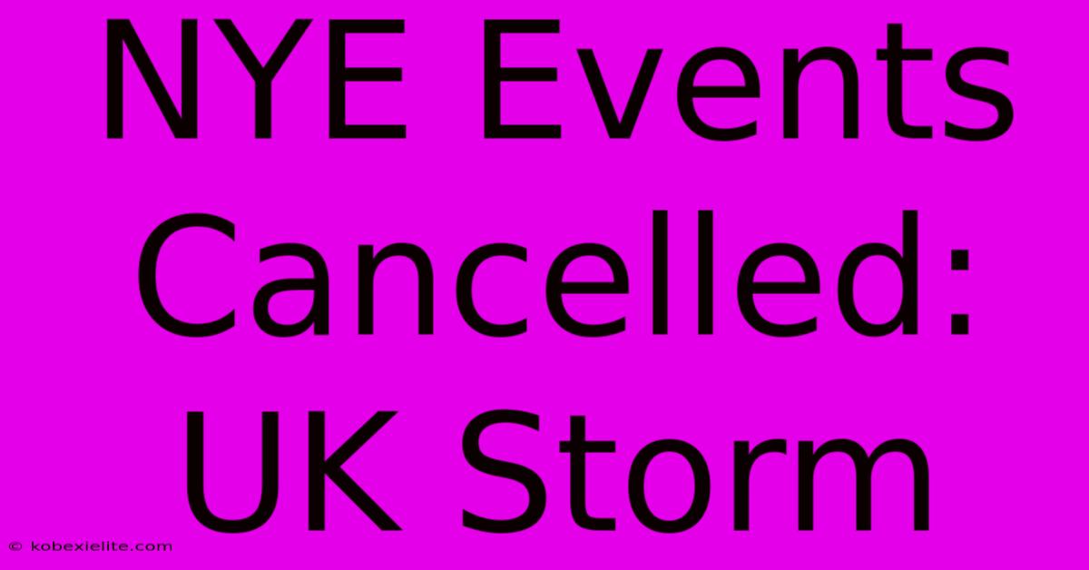 NYE Events Cancelled: UK Storm