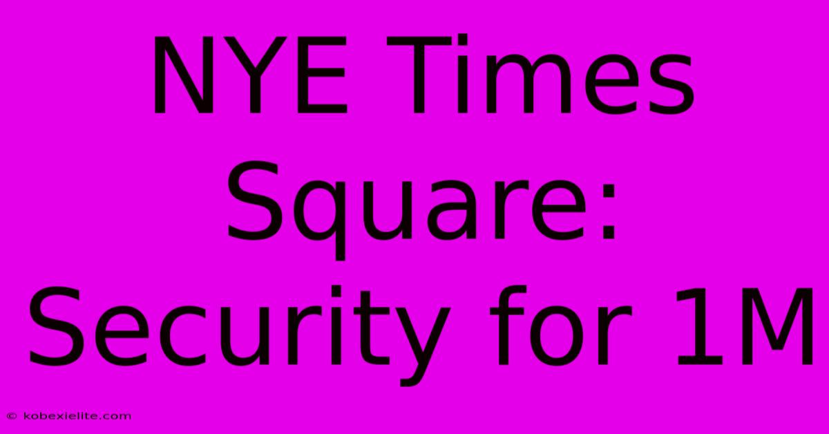 NYE Times Square: Security For 1M