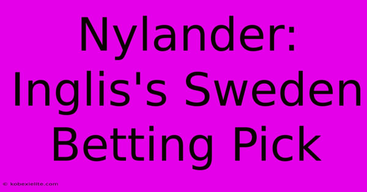 Nylander: Inglis's Sweden Betting Pick