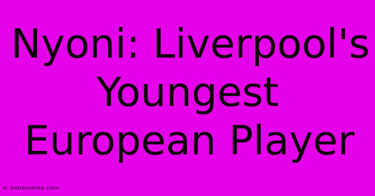 Nyoni: Liverpool's Youngest European Player