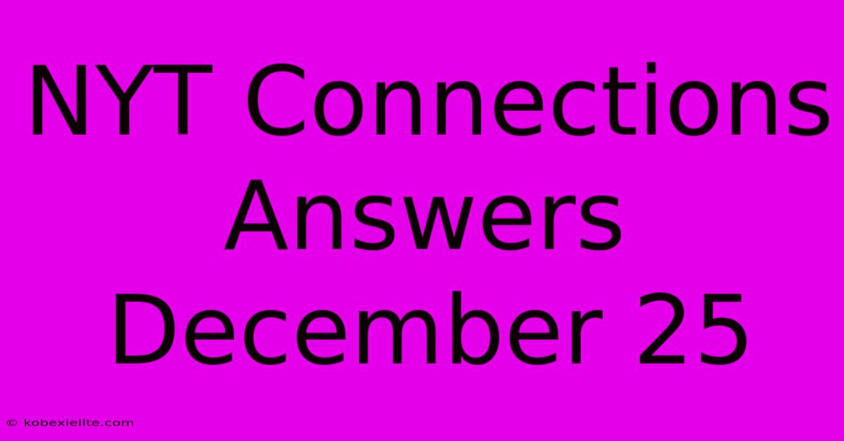 NYT Connections Answers December 25