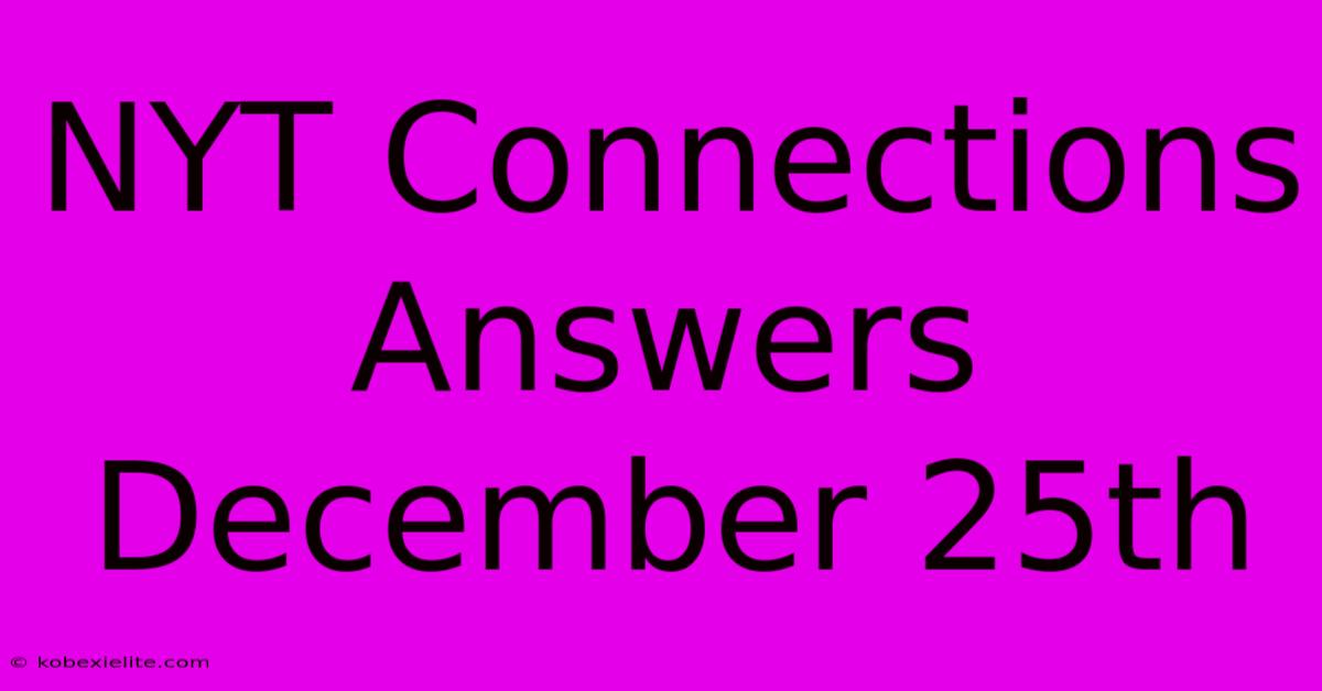 NYT Connections Answers December 25th