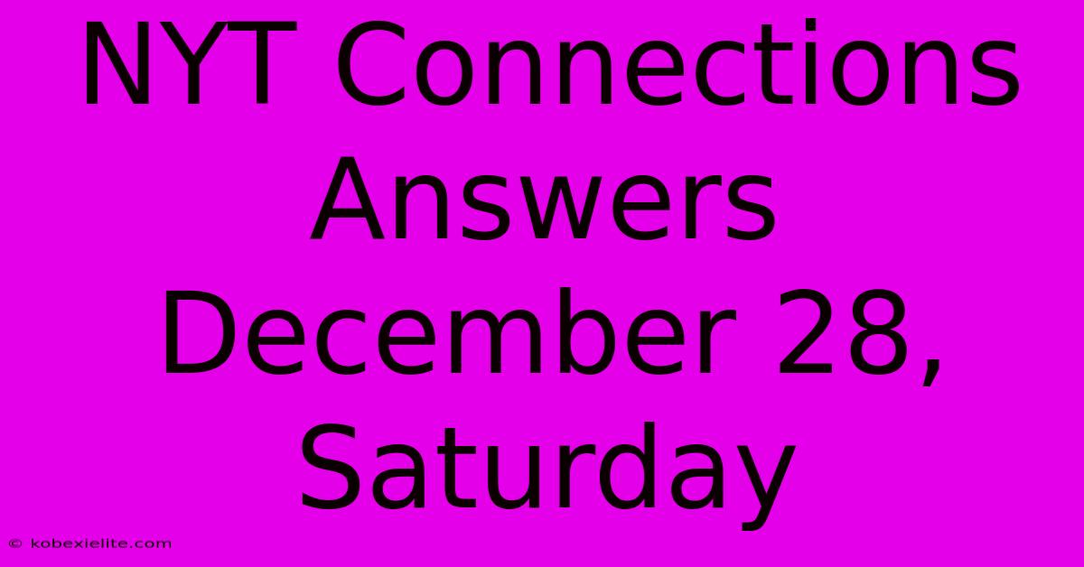 NYT Connections Answers December 28, Saturday