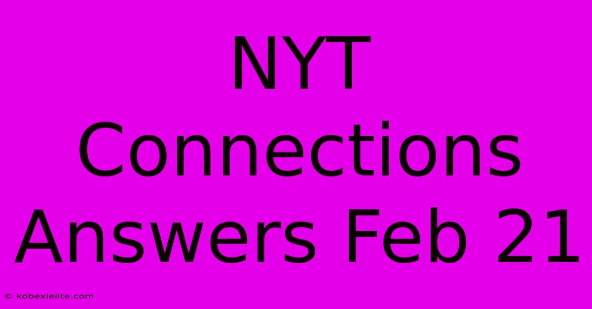 NYT Connections Answers Feb 21