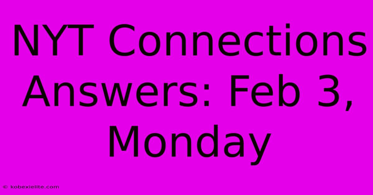 NYT Connections Answers: Feb 3, Monday NYT Connections Answers: Feb 3, Monday