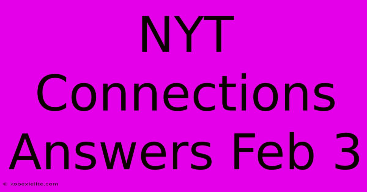 NYT Connections Answers Feb 3