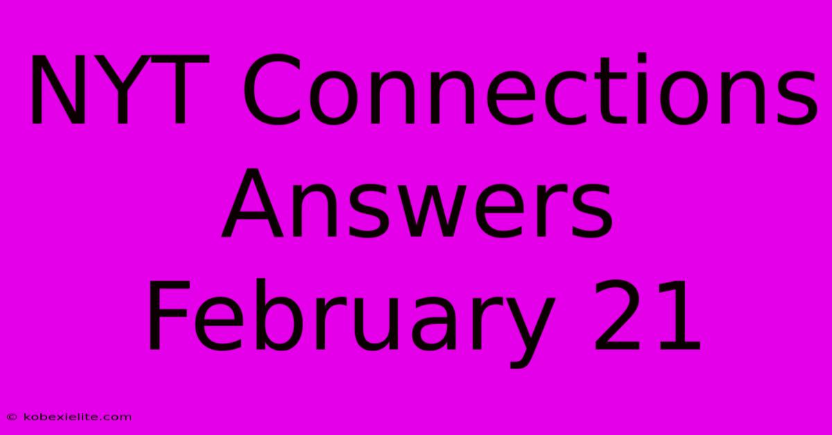 NYT Connections Answers February 21