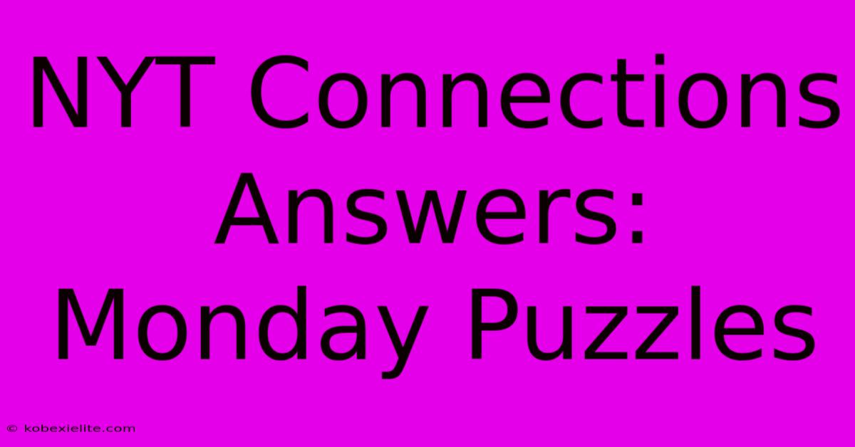 NYT Connections Answers: Monday Puzzles