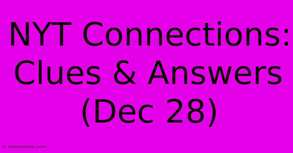 NYT Connections: Clues & Answers (Dec 28)