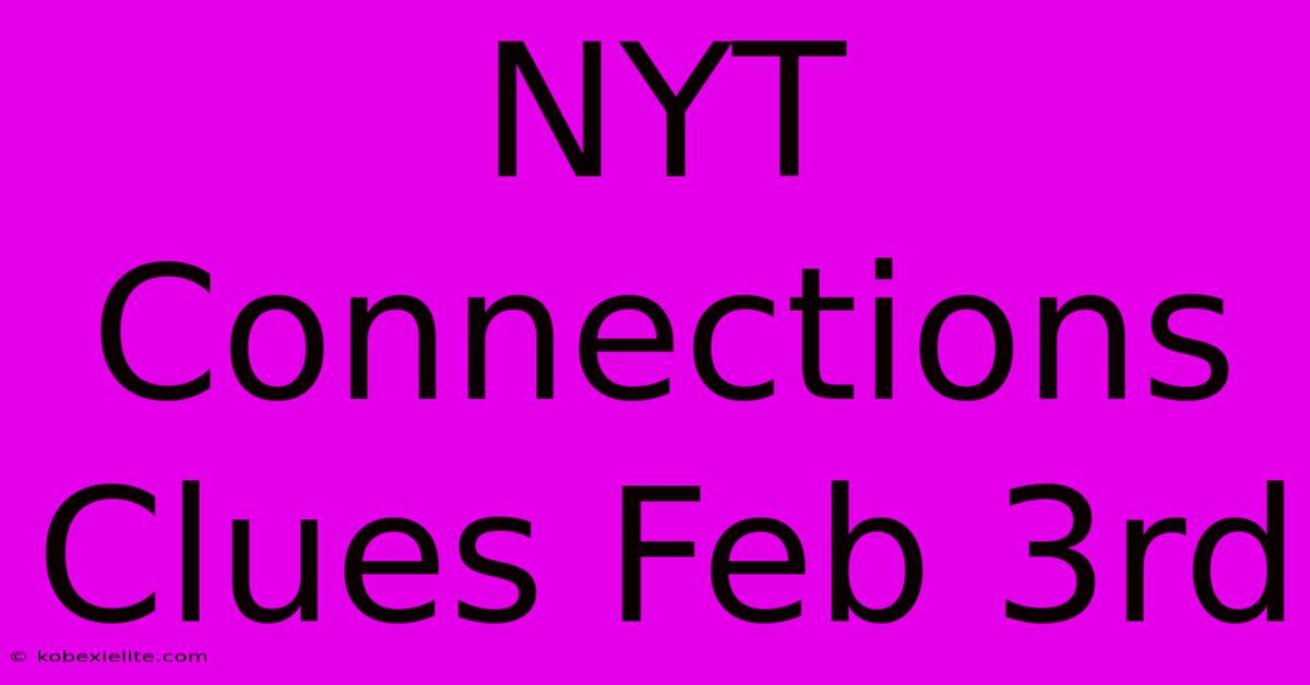 NYT Connections Clues Feb 3rd