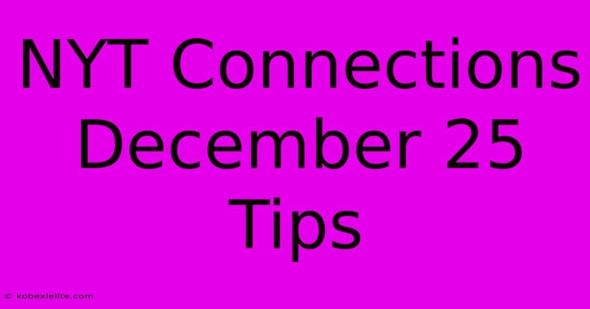 NYT Connections December 25 Tips