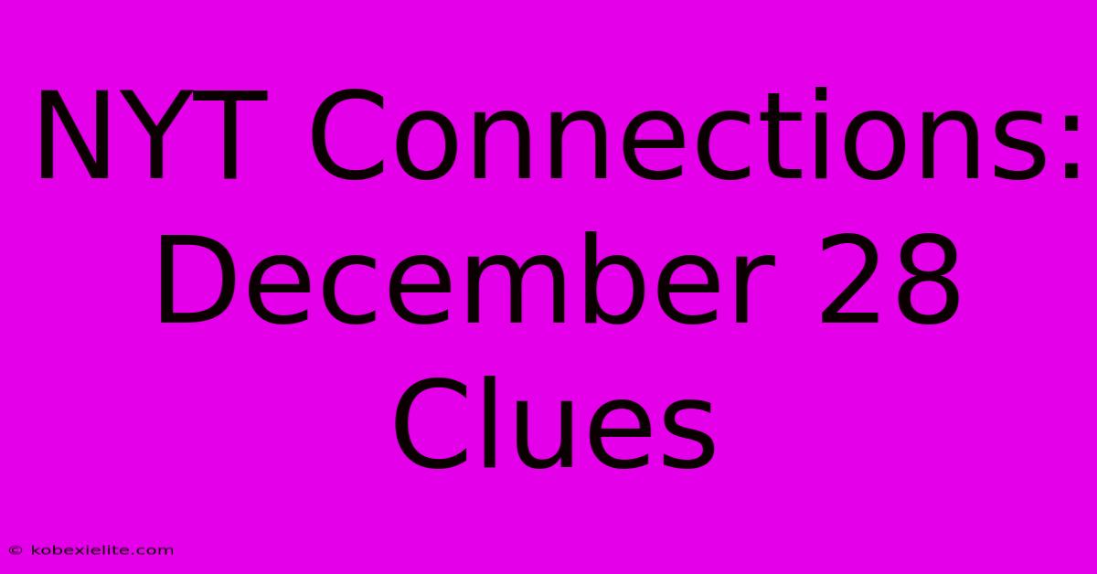 NYT Connections: December 28 Clues