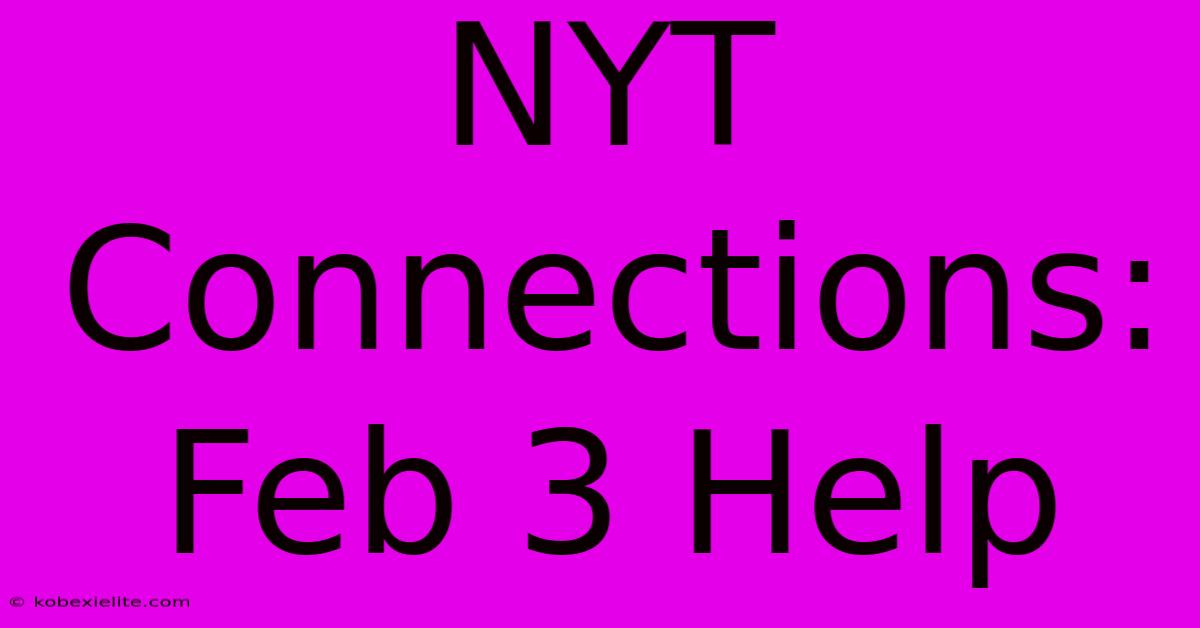 NYT Connections: Feb 3 Help