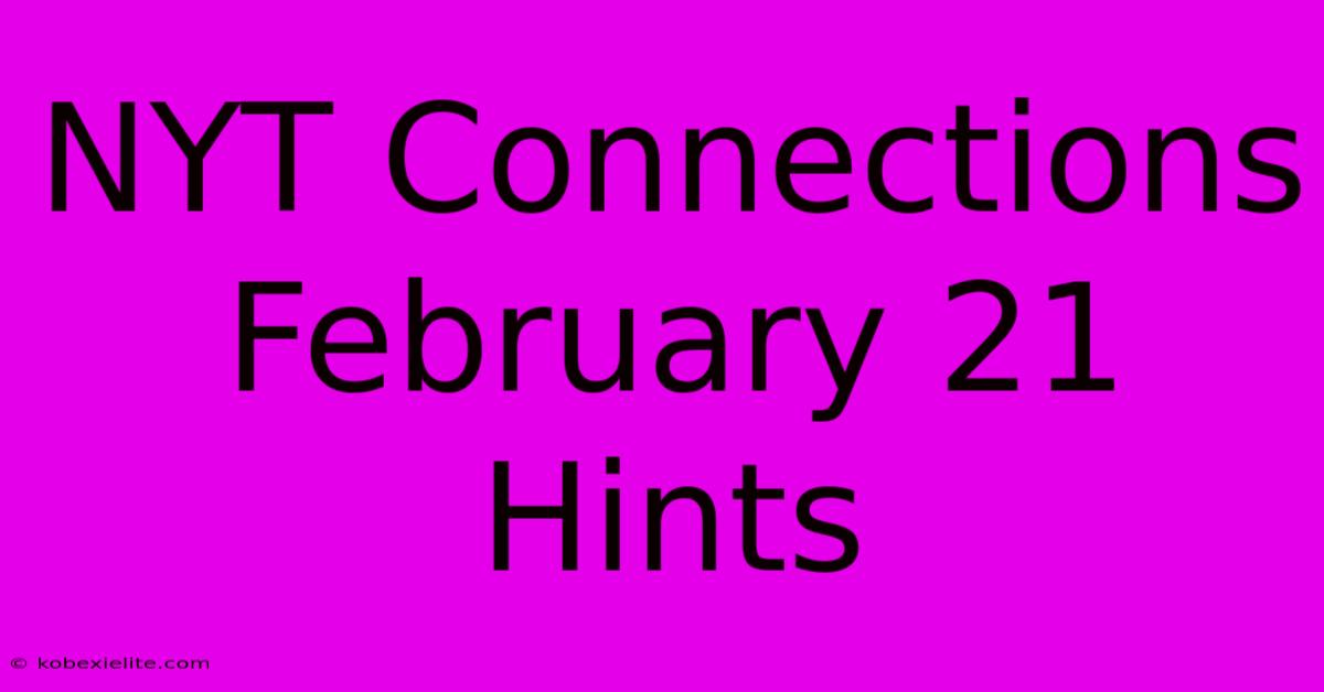 NYT Connections February 21 Hints