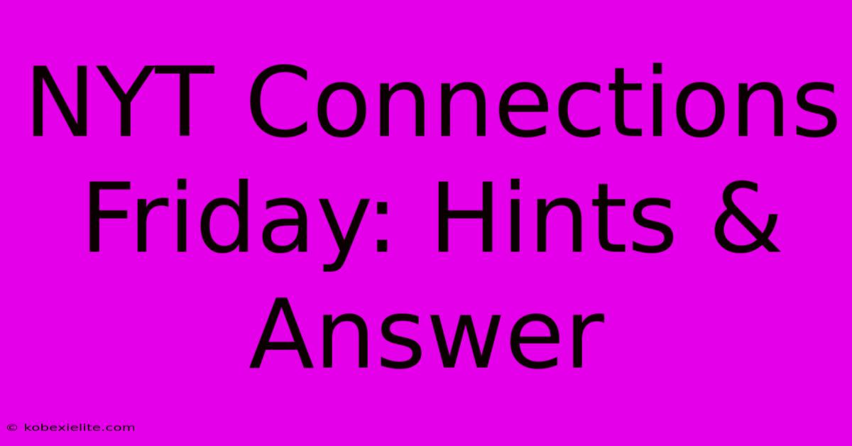 NYT Connections Friday: Hints & Answer