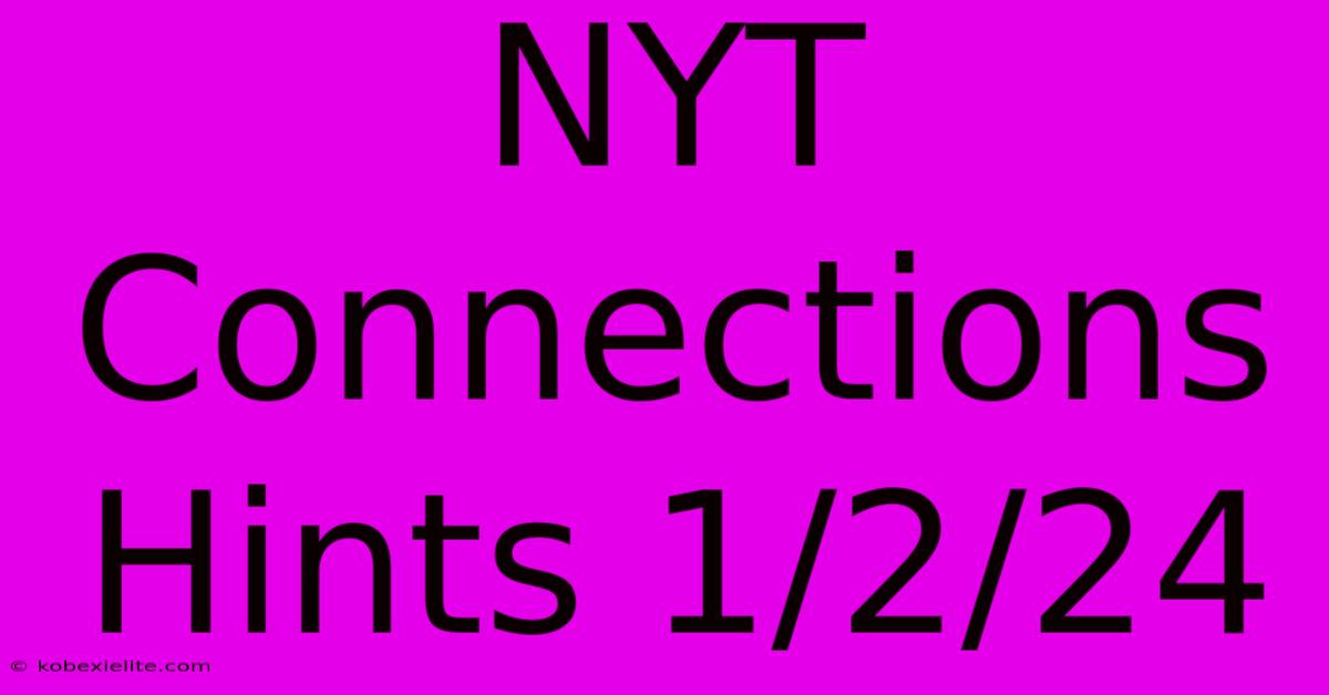 NYT Connections Hints 1/2/24