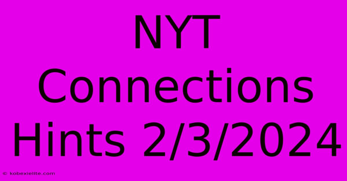 NYT Connections Hints 2/3/2024