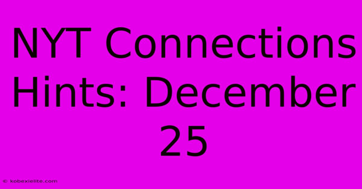 NYT Connections Hints: December 25