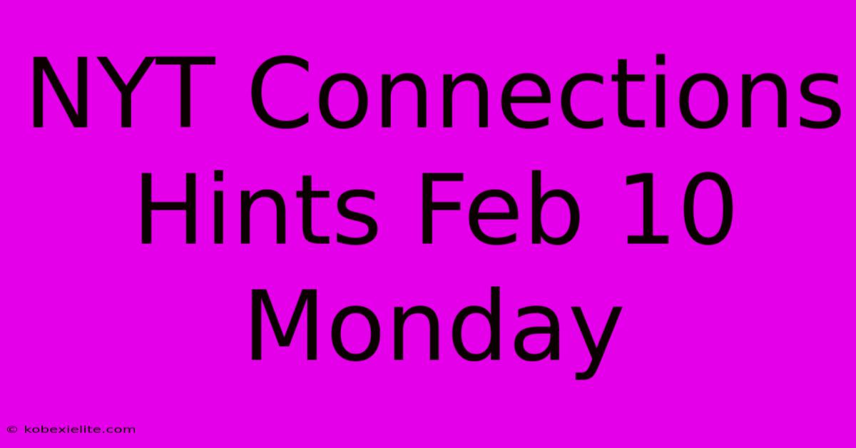 NYT Connections Hints Feb 10 Monday