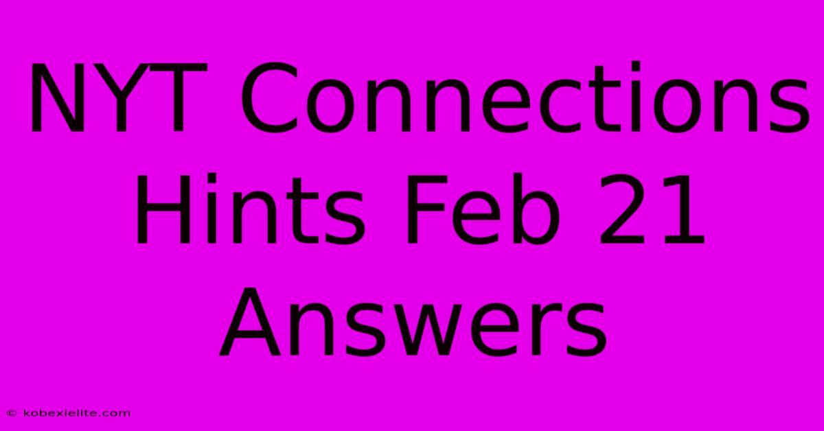 NYT Connections Hints Feb 21 Answers