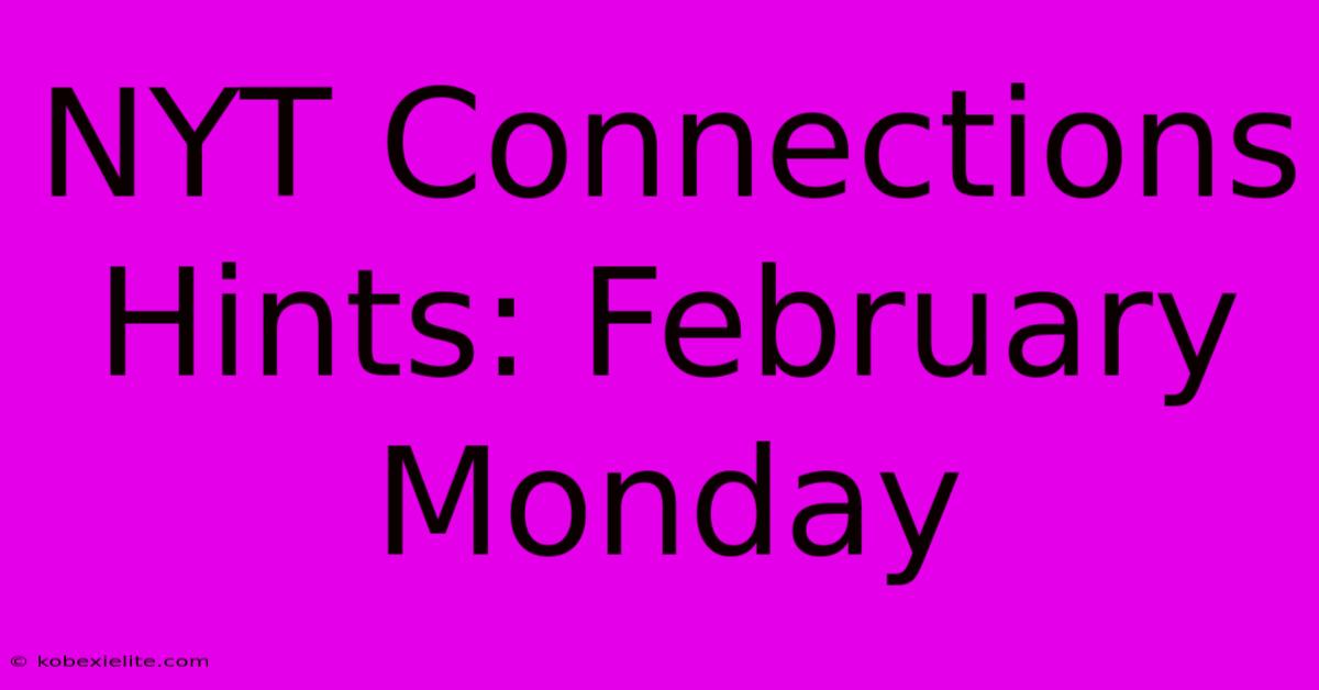 NYT Connections Hints: February Monday