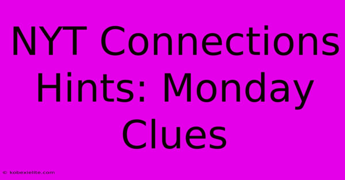 NYT Connections Hints: Monday Clues