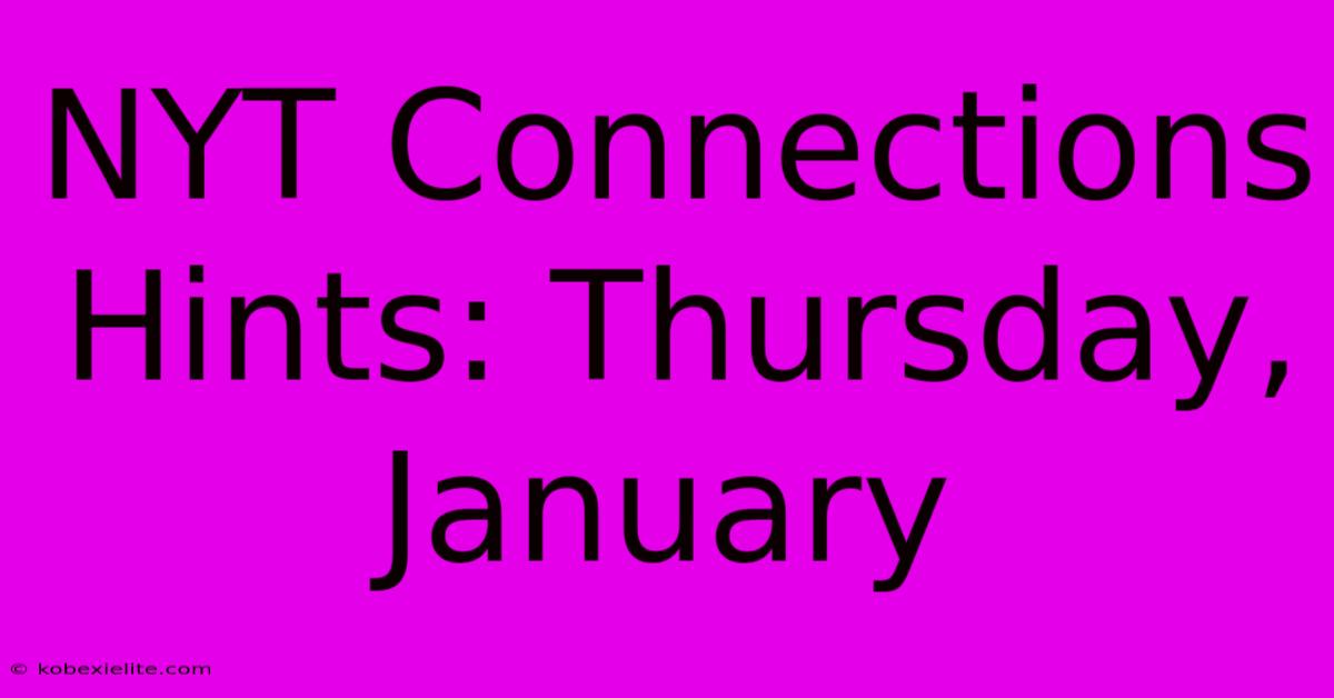 NYT Connections Hints: Thursday, January