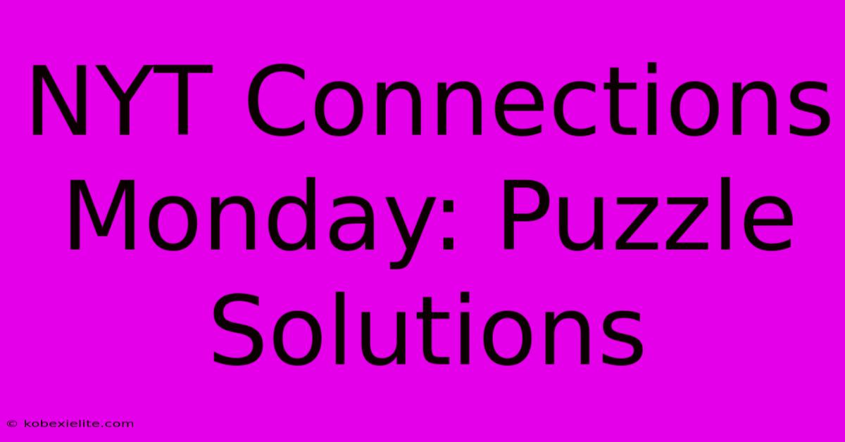 NYT Connections Monday: Puzzle Solutions