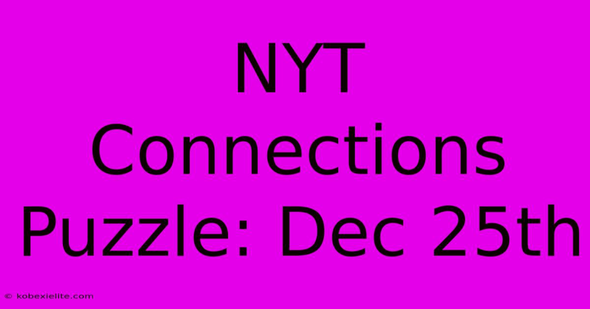 NYT Connections Puzzle: Dec 25th