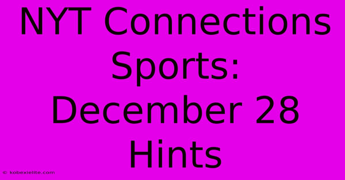 NYT Connections Sports: December 28 Hints