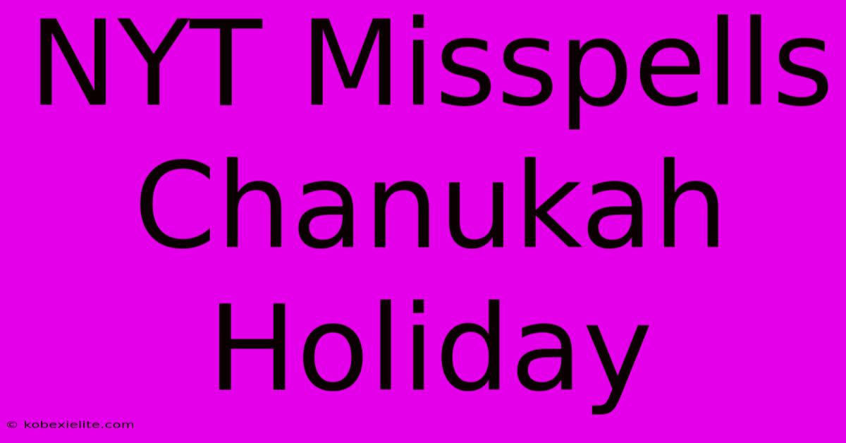 NYT Misspells Chanukah Holiday