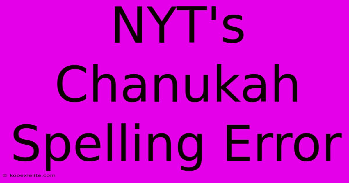 NYT's Chanukah Spelling Error