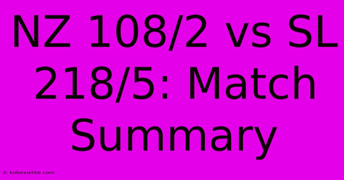 NZ 108/2 Vs SL 218/5: Match Summary