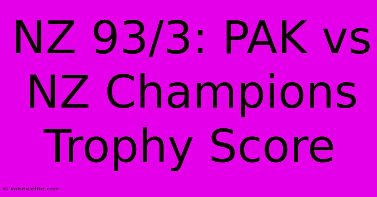 NZ 93/3: PAK Vs NZ Champions Trophy Score