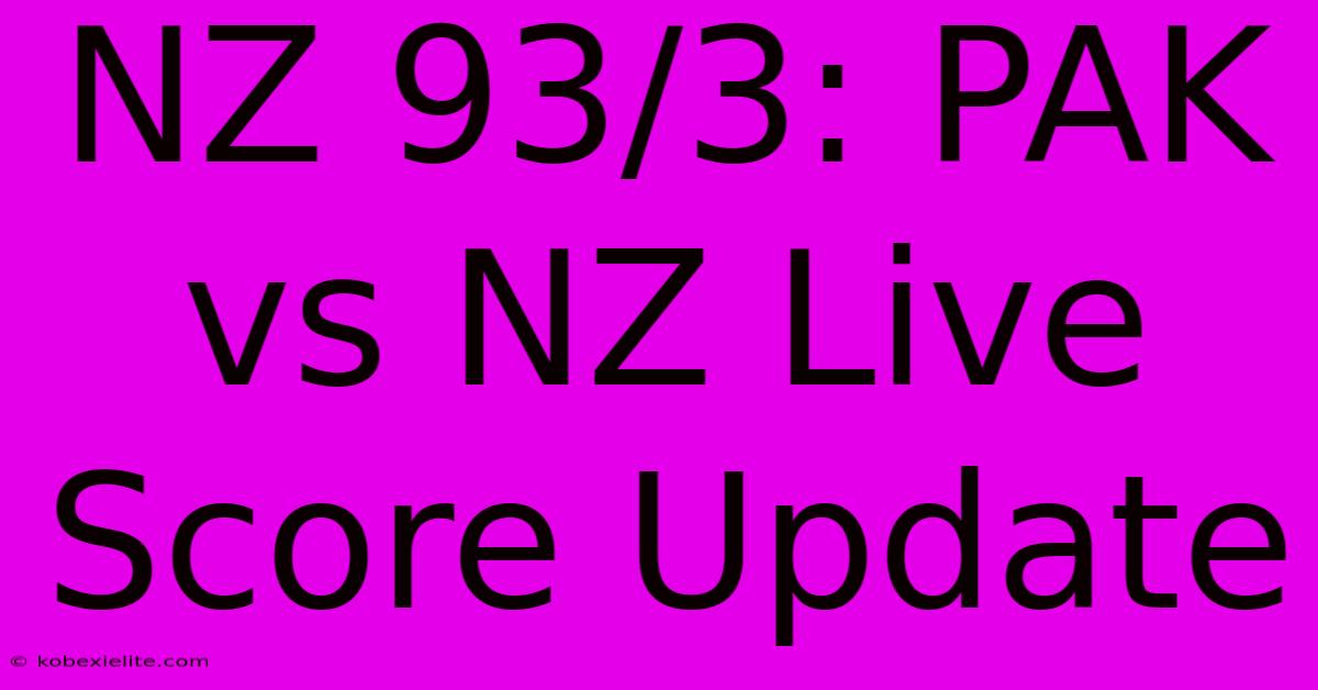 NZ 93/3: PAK Vs NZ Live Score Update