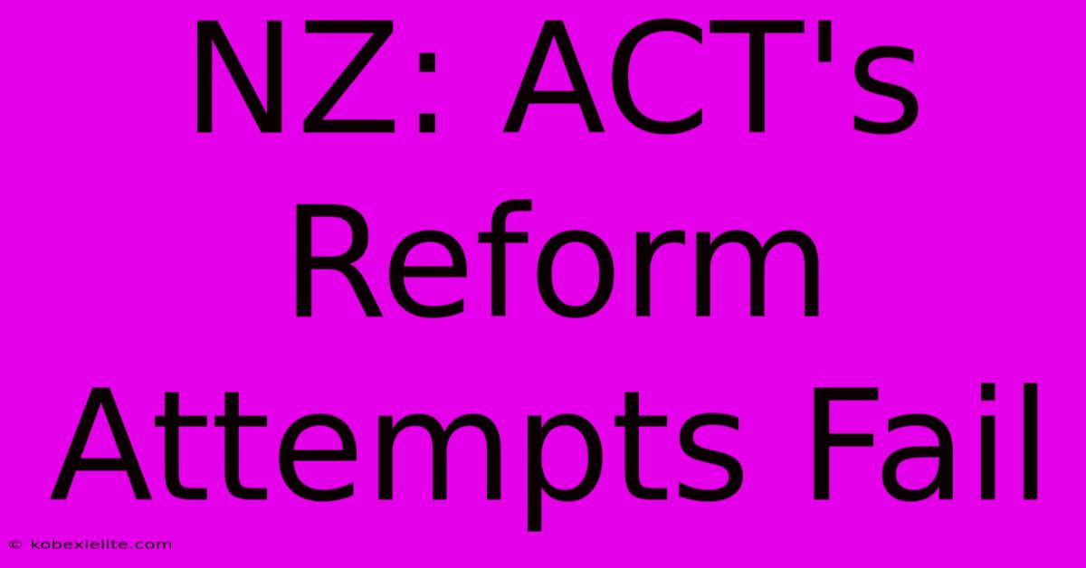 NZ: ACT's Reform Attempts Fail