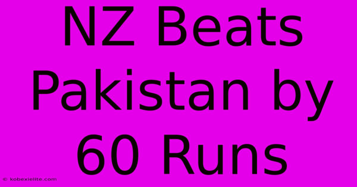 NZ Beats Pakistan By 60 Runs