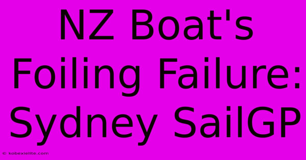 NZ Boat's Foiling Failure: Sydney SailGP