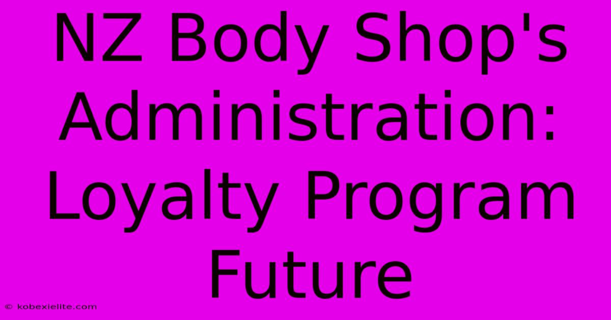 NZ Body Shop's Administration: Loyalty Program Future