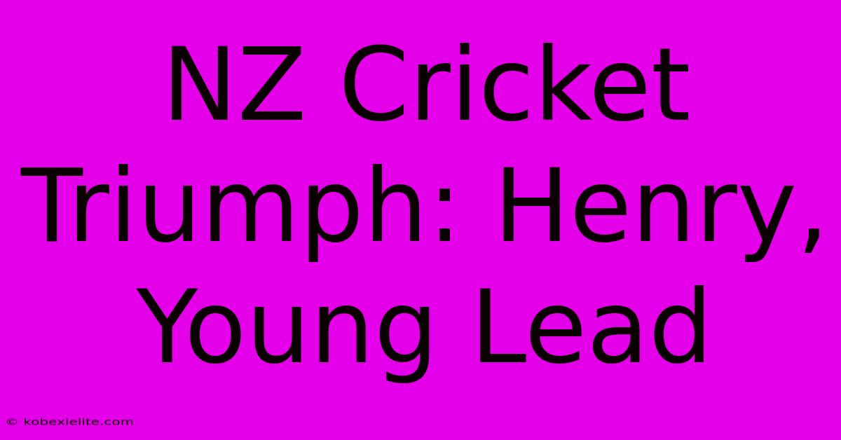 NZ Cricket Triumph: Henry, Young Lead